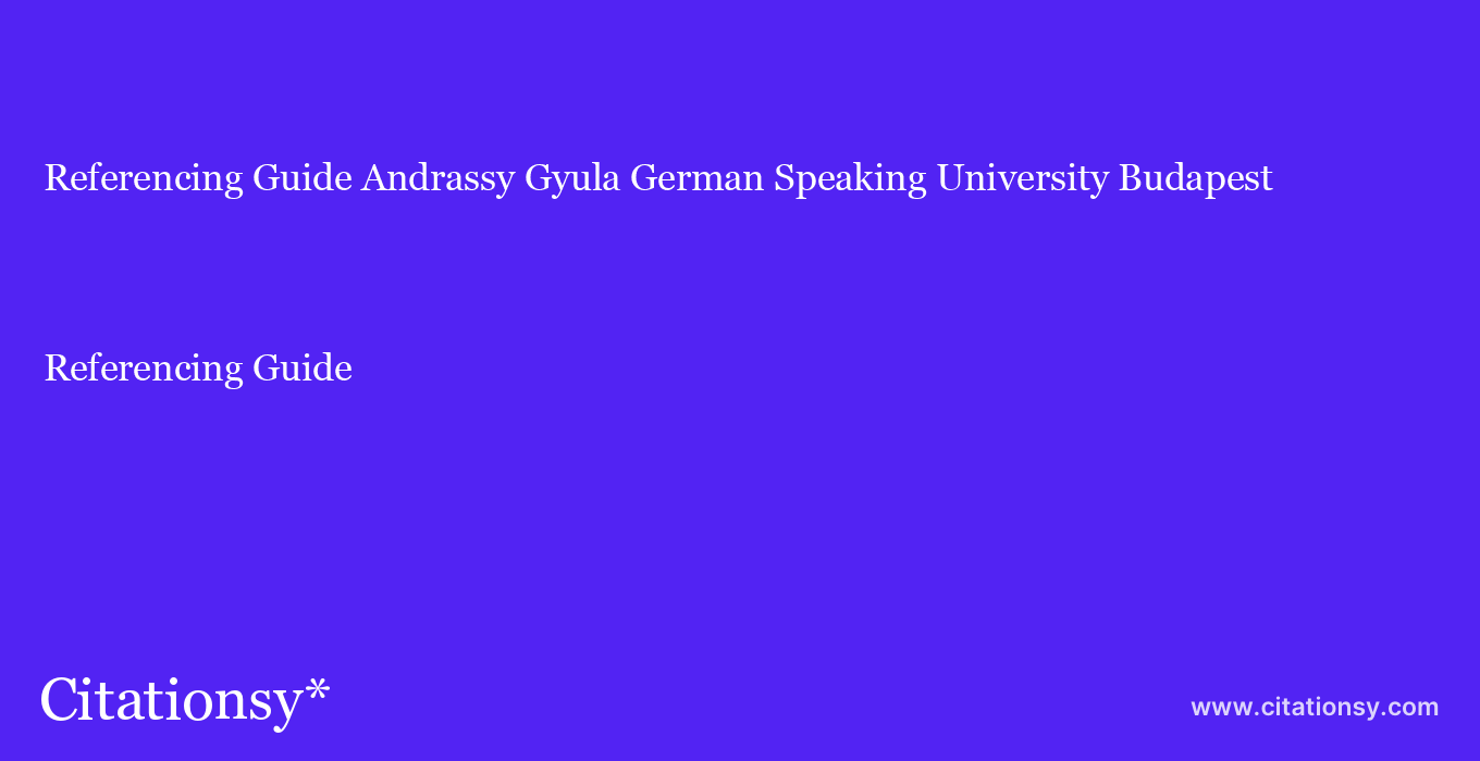 Referencing Guide: Andrassy Gyula German Speaking University Budapest